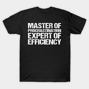 procrastination, expert of efficiency T-Shirt